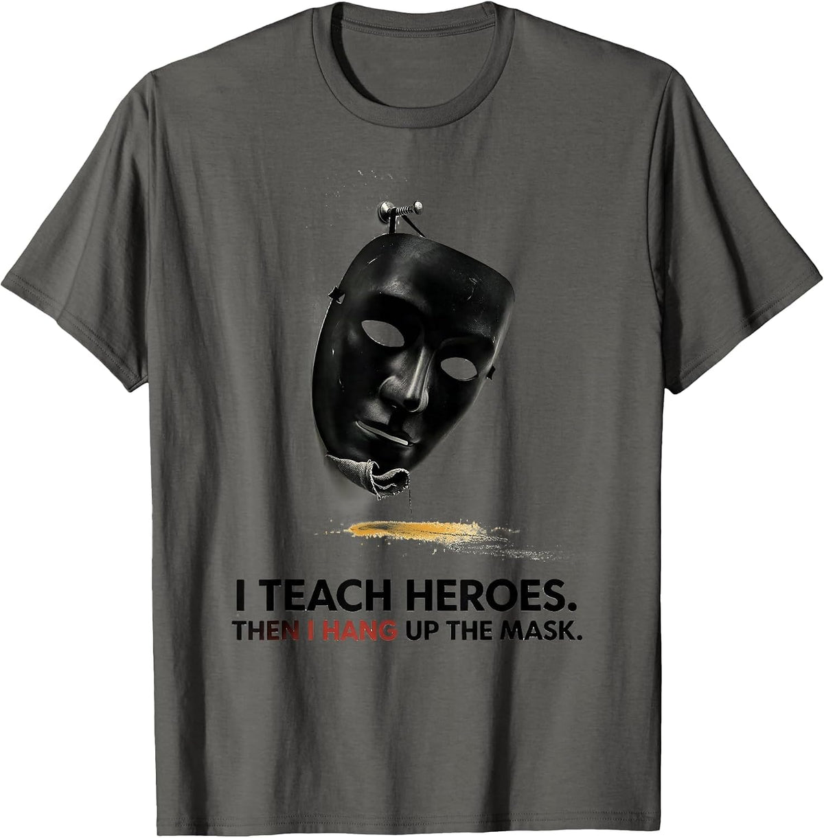 I Teach Heroes. Then I Hang Up The Mask Teacher T-Shirt - Asphalt Grey