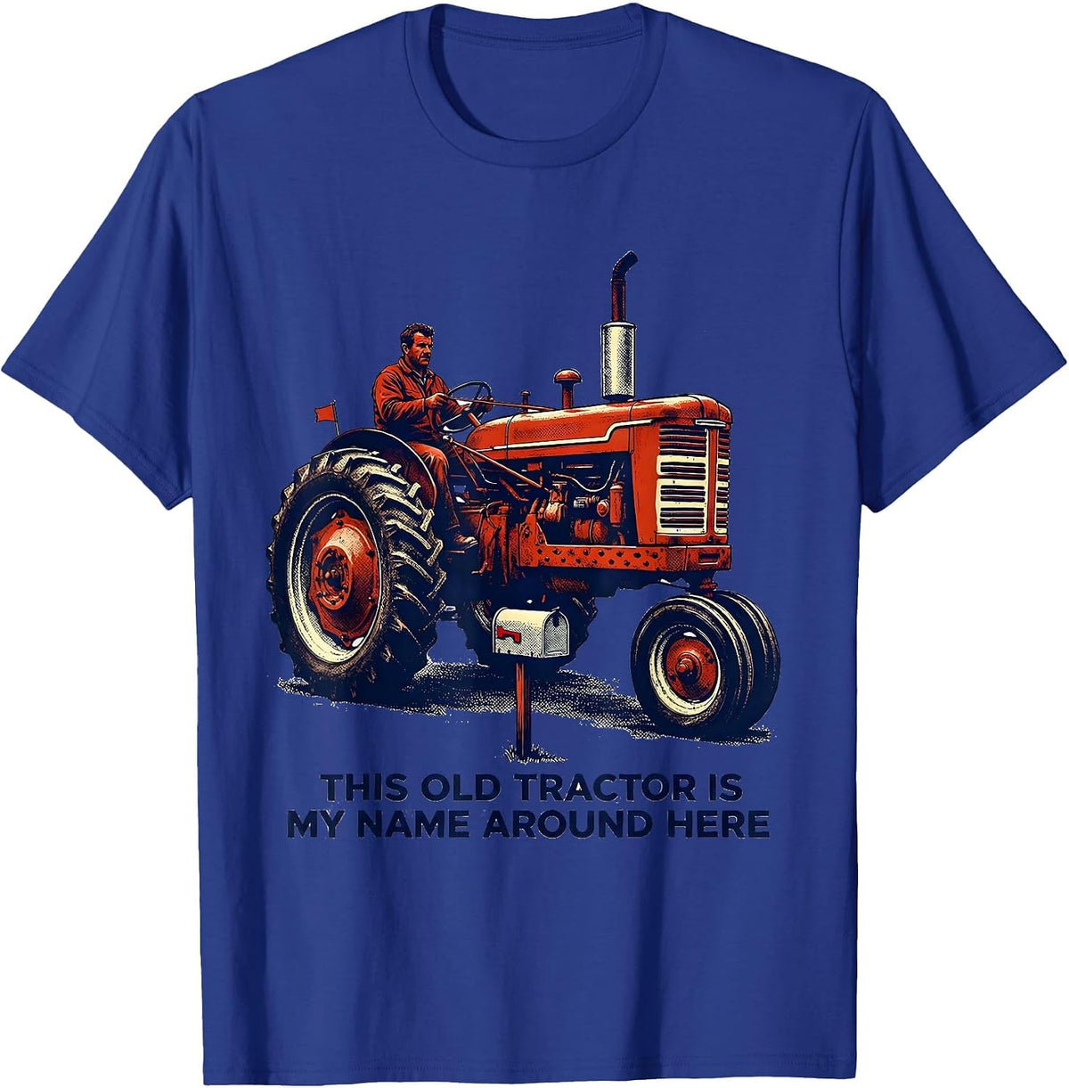 This Old Tractor Is My Name Around Here Farmer T-Shirt - Royal Blue
