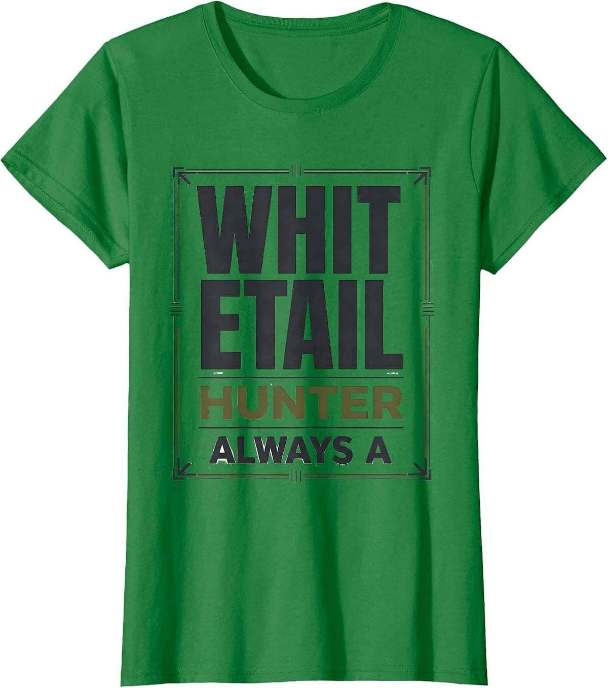 Always A Whitetail Hunter Funny Deer Hunting Dad Gift T-Shirt - Kelly Green