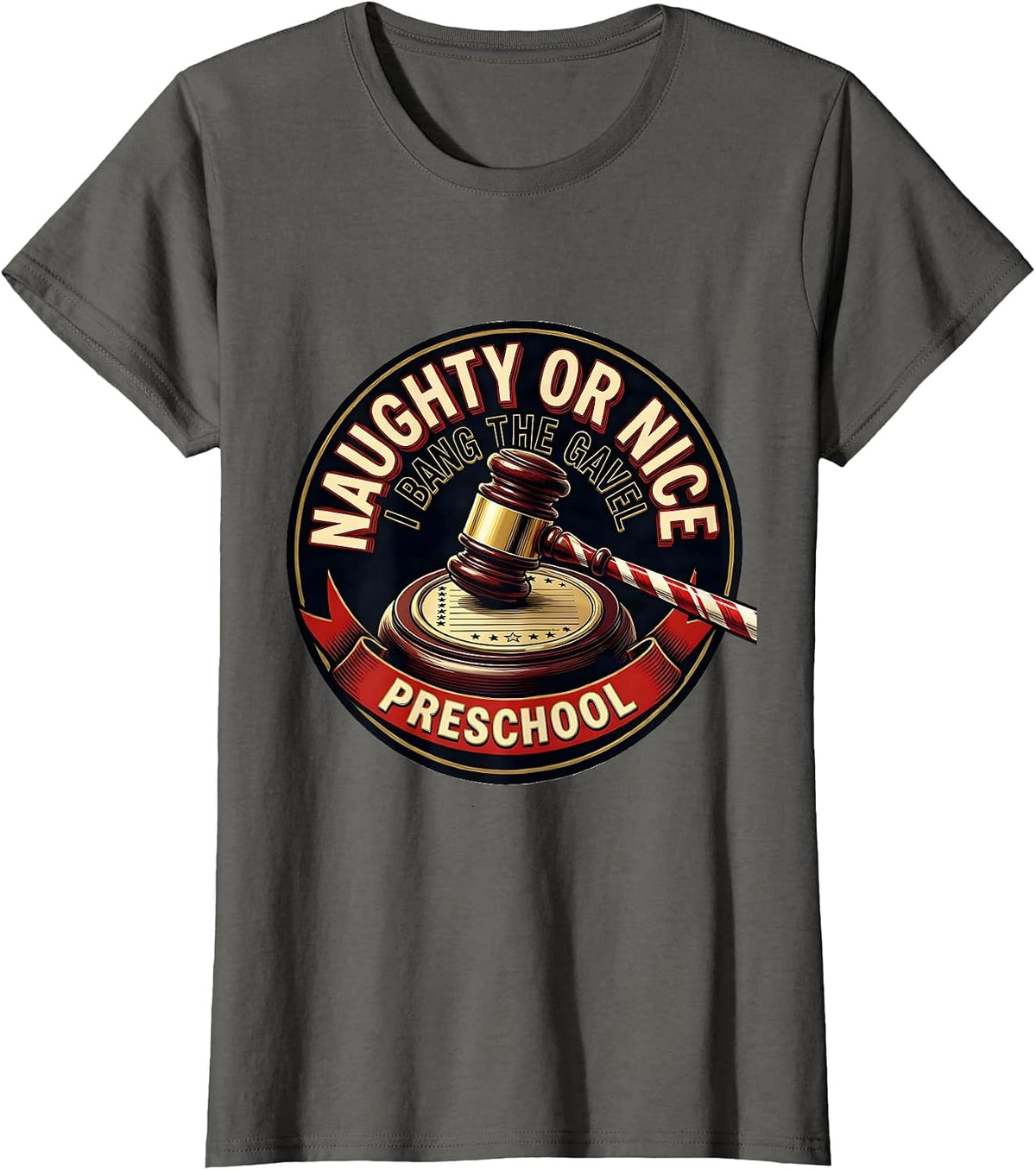 Women's Naughty Or Nice, I Bang The Gavel Preschool Funny Teacher T-Shirt - Asphalt Grey