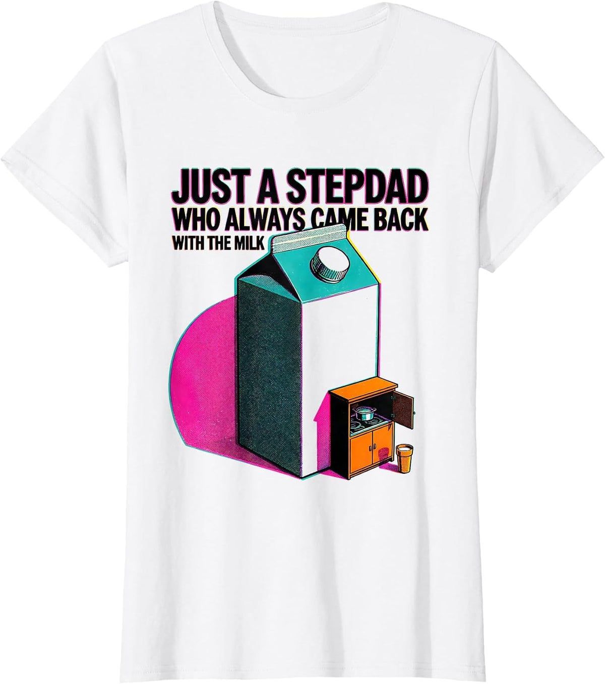 Just A Stepdad Who Always Came Back With The Milk Funny T-Shirt - White
