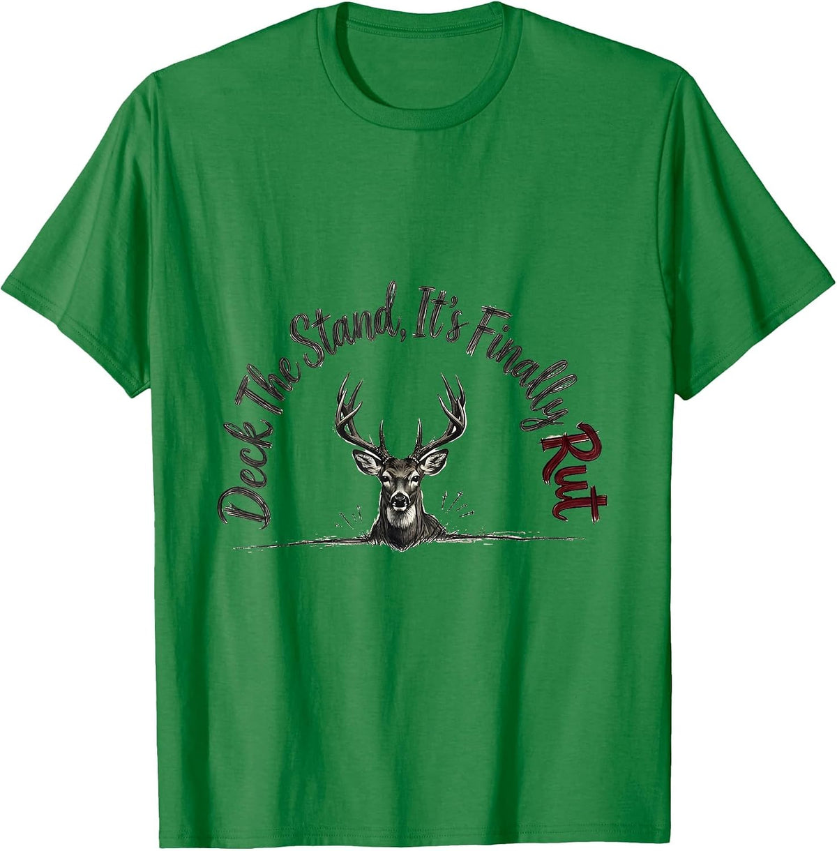 Men's Deck The Stand It's Finally Rut Funny Deer Hunter Christmas T-Shirt - Kelly Green