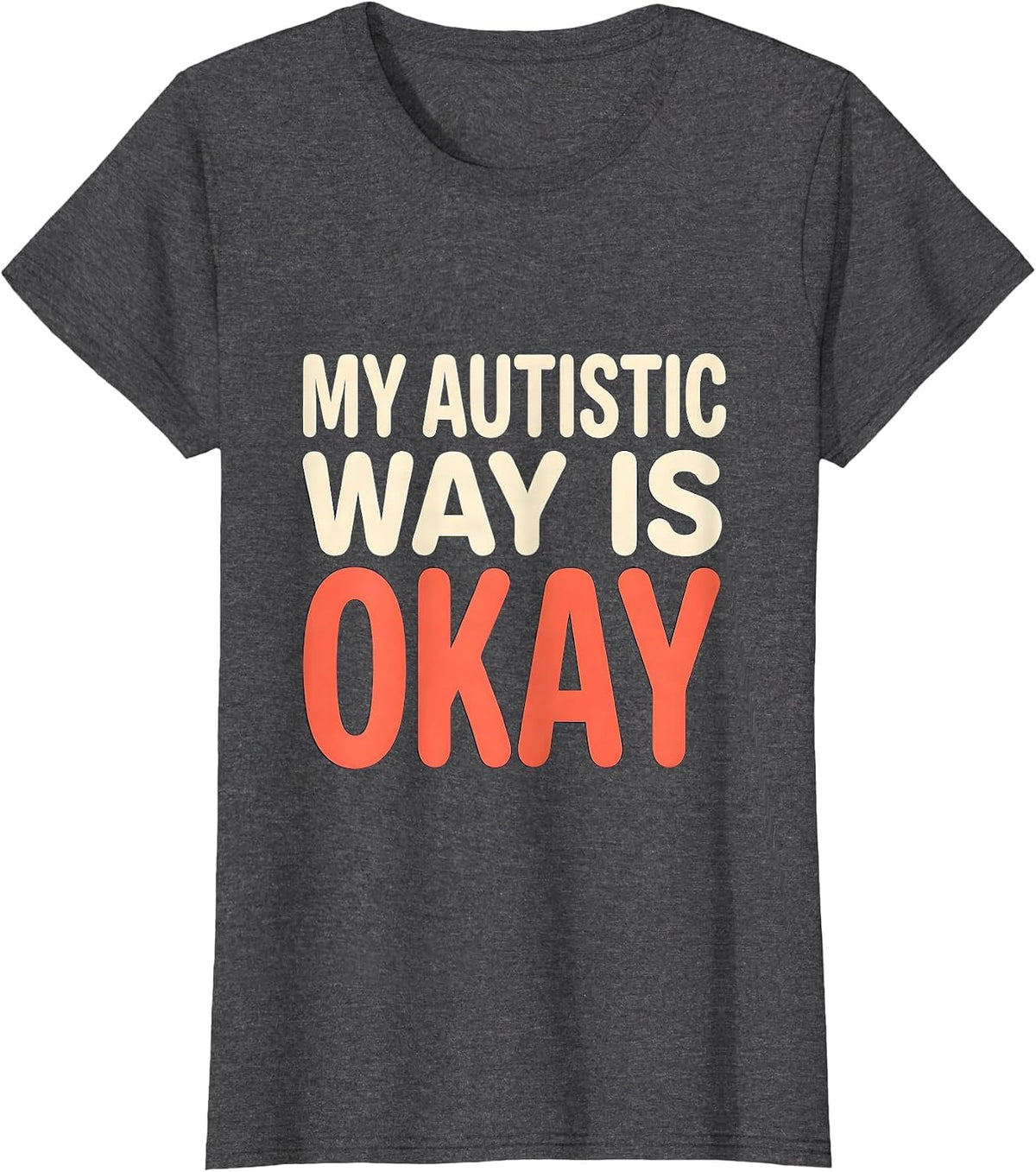 Women's My Autistic Way Is Okay Funny Neurodivergent Awareness T-Shirt - Dark Heather Grey