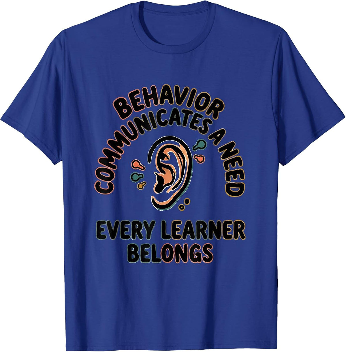 Men's Behavior Communicates A Need Every Learner Belongs Teacher T-Shirt - Royal Blue