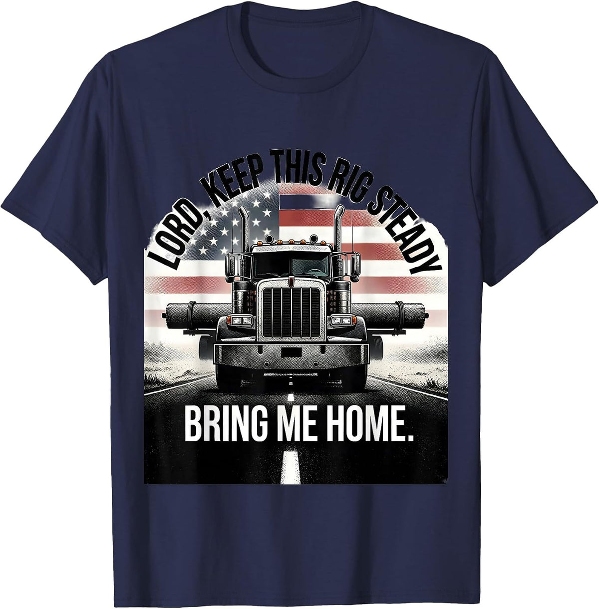 Men's Lord, Keep This Rig Steady, Bring Me Home Trucker T-Shirt - Navy Blue