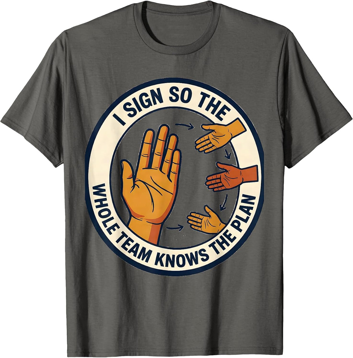 I Sign So The Whole Team Knows The Plan ASL Teacher T-Shirt - Asphalt Grey