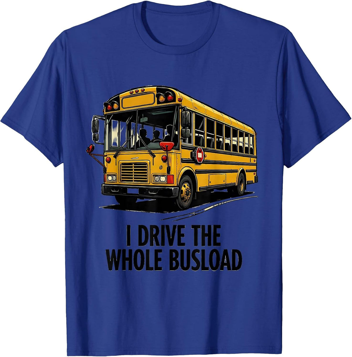 Men's I Drive The Whole Busload Funny School Bus Driver T-Shirt - Royal Blue
