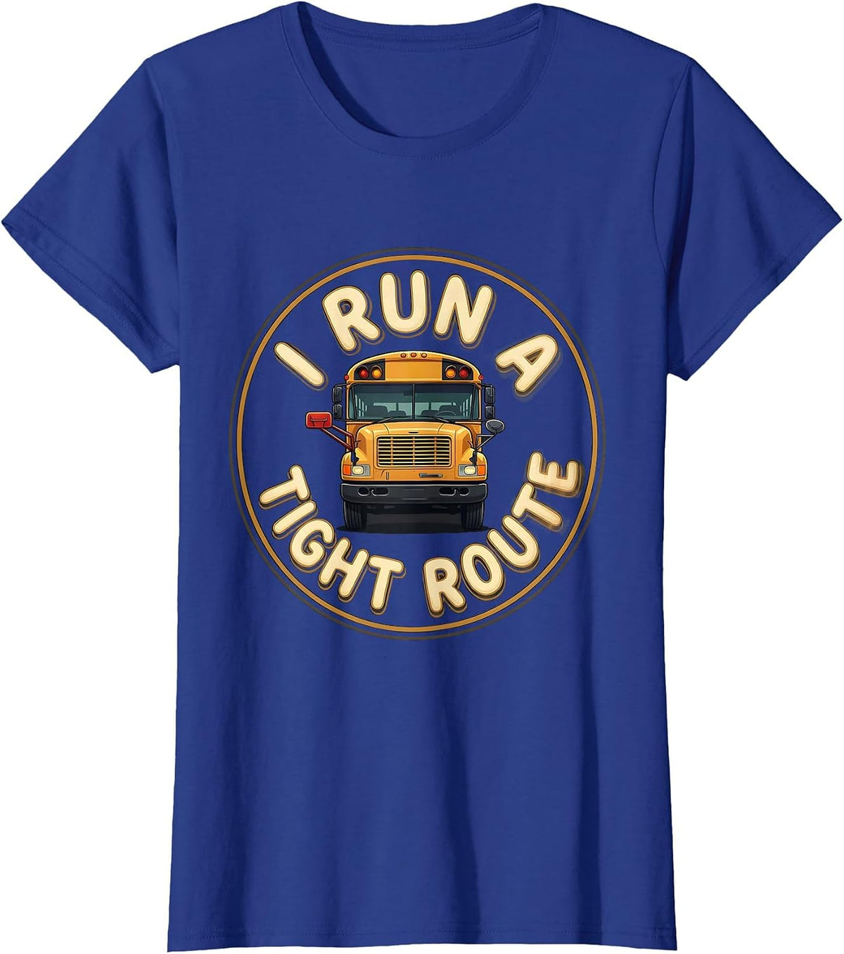 Women's I Run A Tight Route Bold School Bus Driver Appreciation T-Shirt - Royal Blue