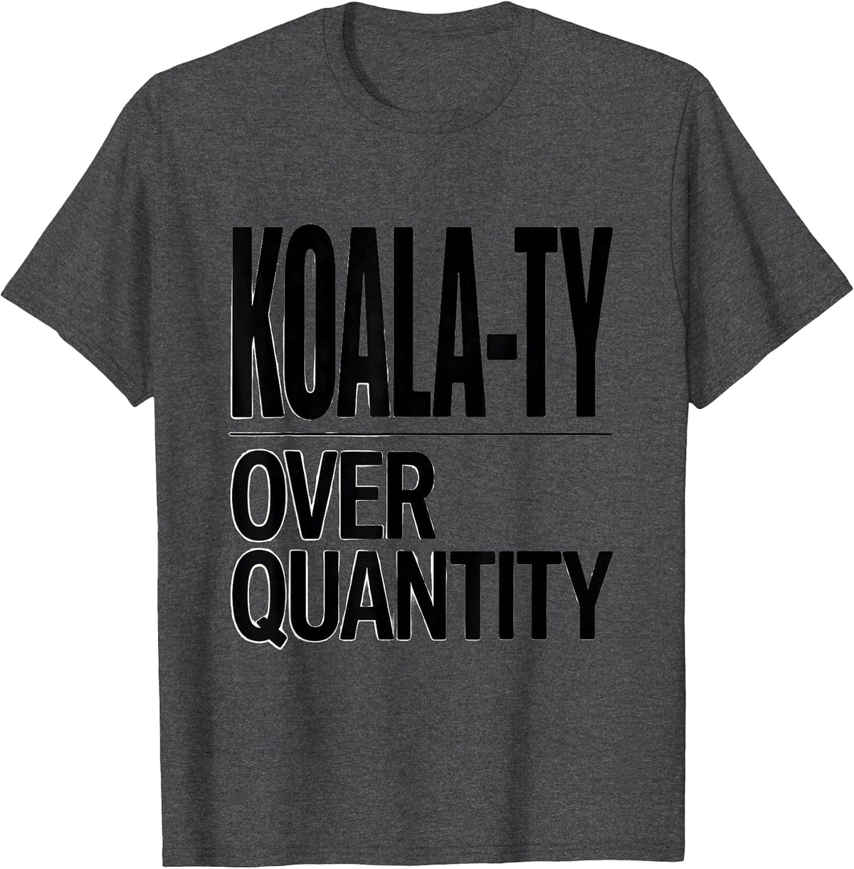 Koala-ty Over Quantity Funny Koala Lover Animal Humor Gift T-Shirt - Dark Heather Grey