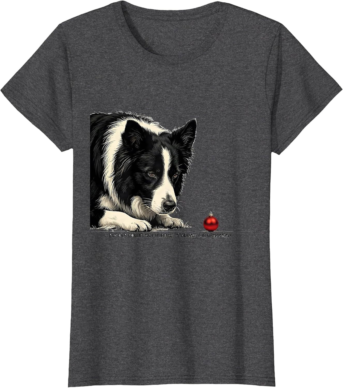 Women's Border Collie Not Herding Stalking The Ornament Christmas T-Shirt - Dark Heather Grey