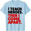 Men's I Teach Heroes Then I Come Apart Funny Teacher Gift T-Shirt - Baby Blue