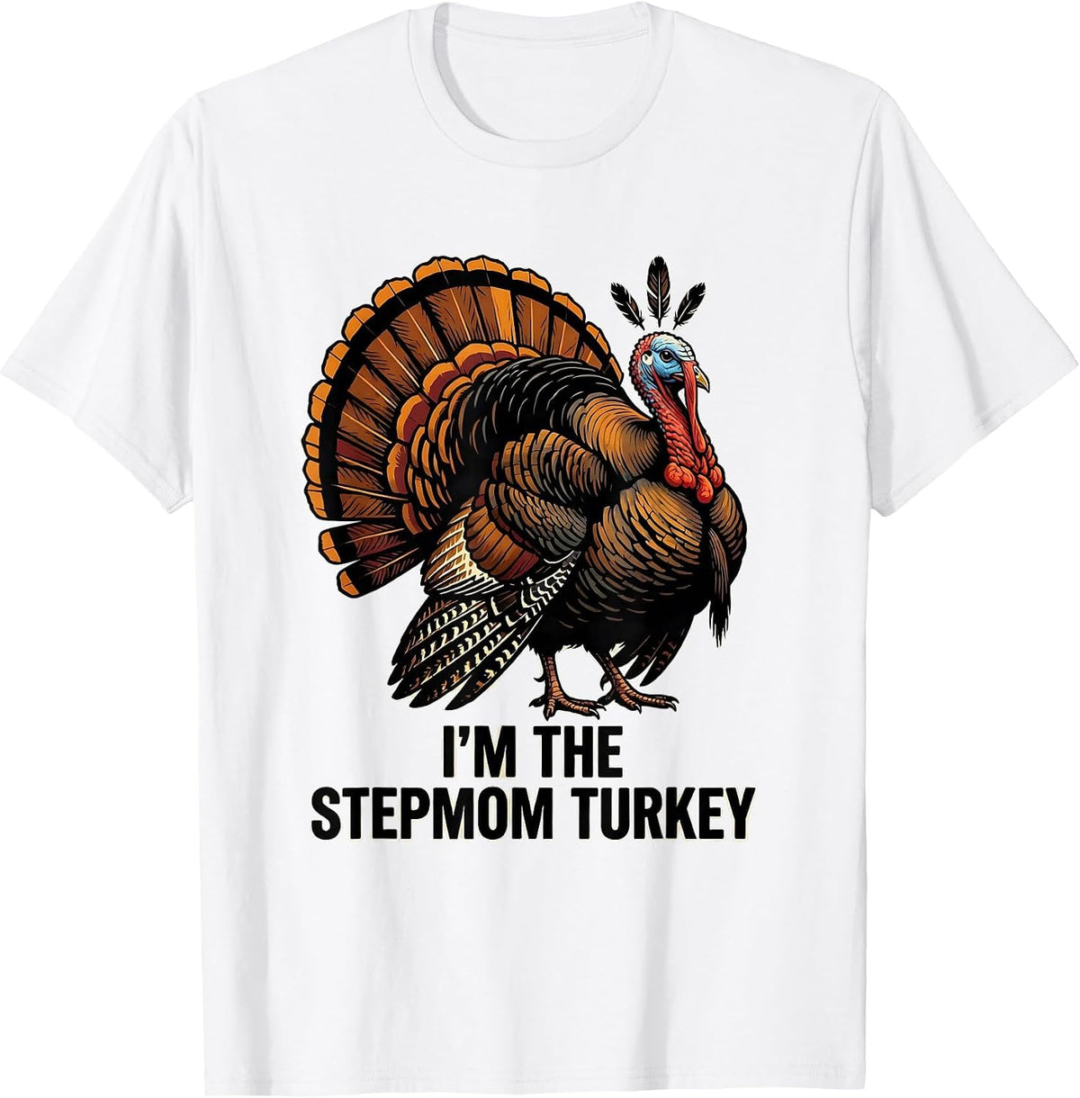 Men's I'm The Stepmom Turkey Funny Matching Thanksgiving Family T-Shirt - White