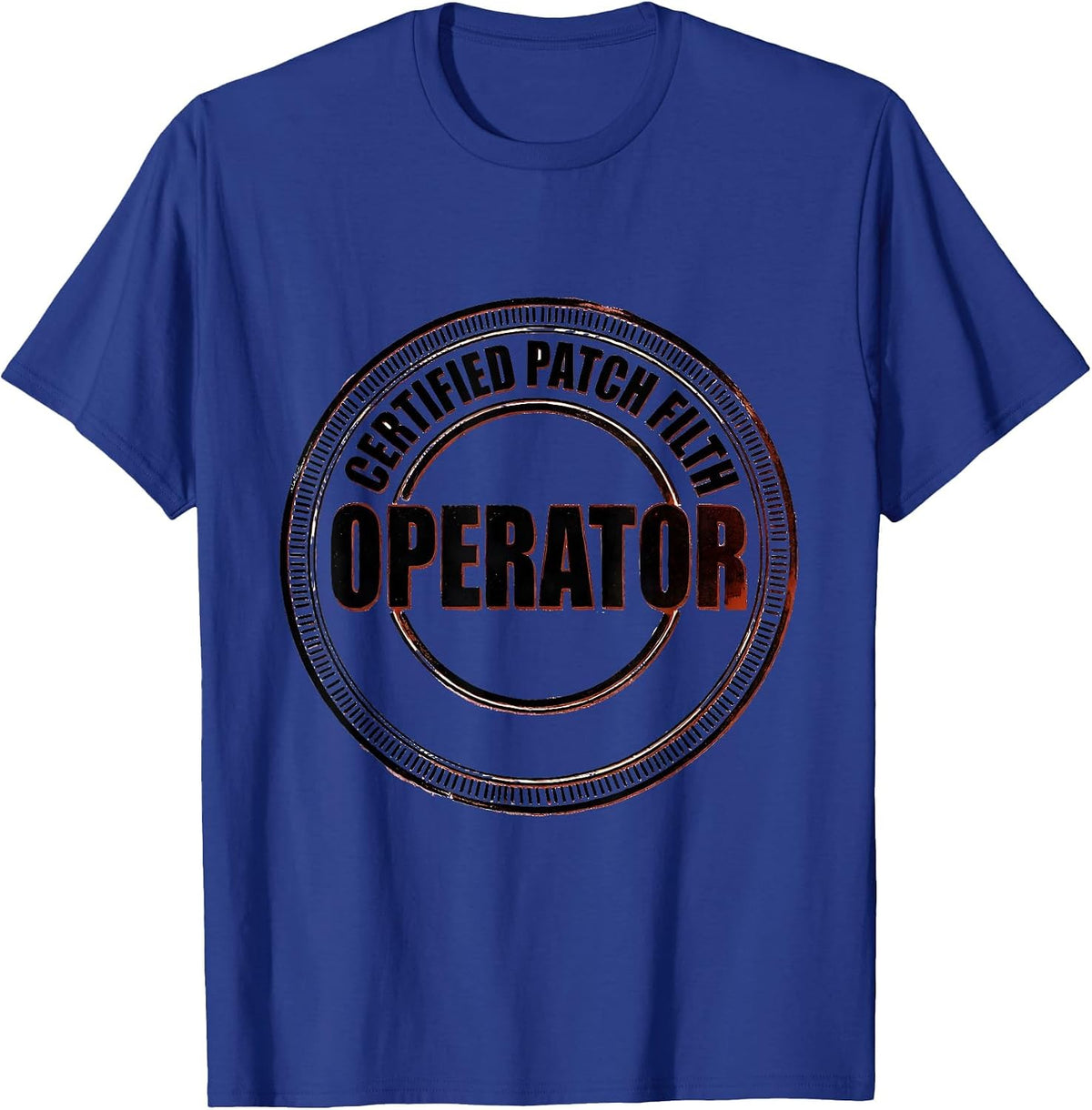 Men's Operator Certified Patch Filth Rugged Oilfield Worker Gift T-Shirt - Royal Blue