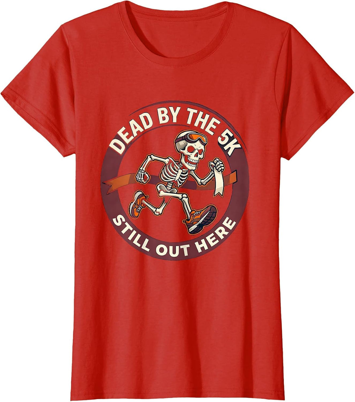 Dead By The 5K Still Out Here Funny Running Skeleton T-Shirt - Red