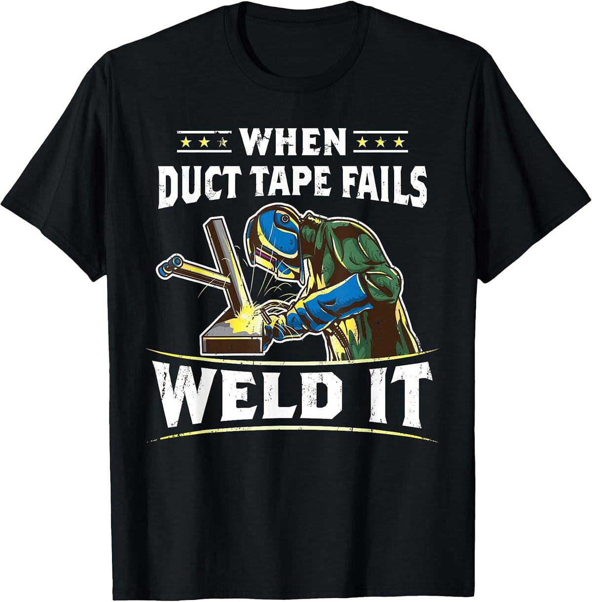 When Duct Tape Fails Weld It Funny Welder Welding T-Shirt - Black