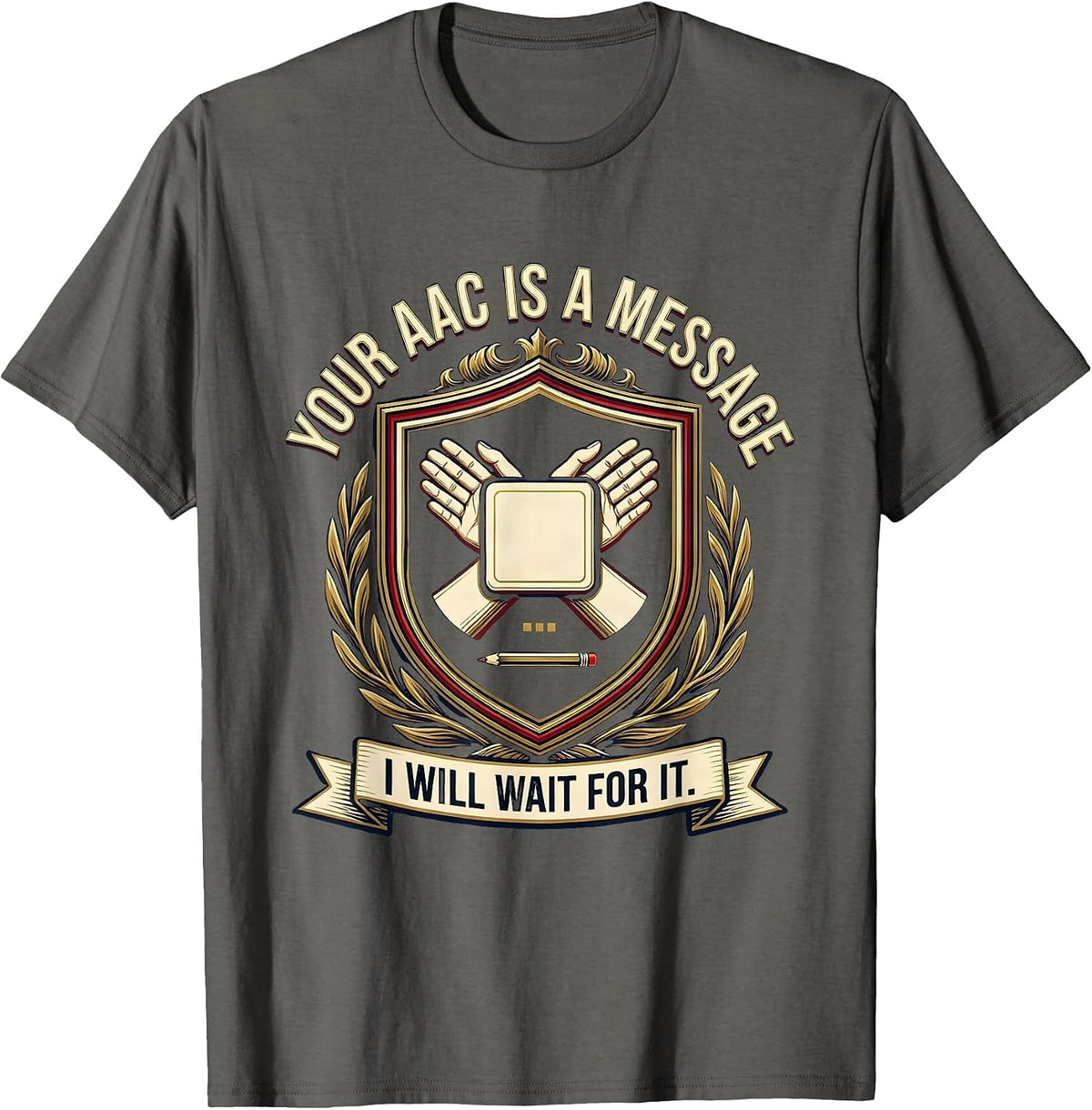 Your AAC Is A Message I Will Wait For It SLP T-Shirt - Asphalt Grey