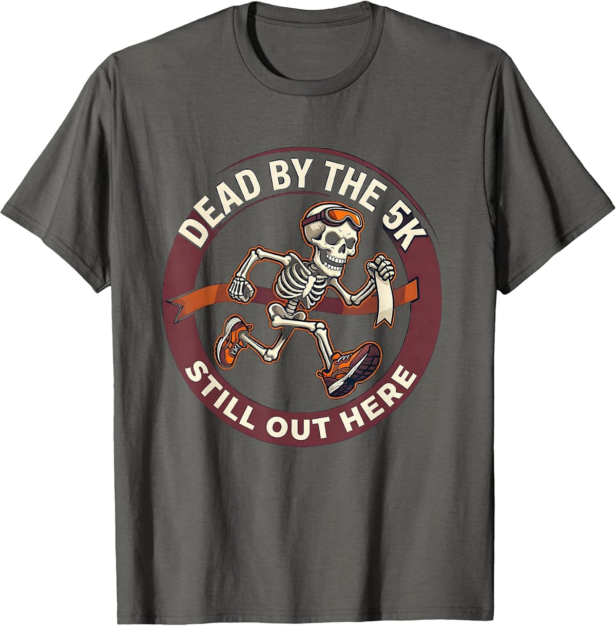 Dead By The 5K Still Out Here Funny Running Skeleton T-Shirt - Asphalt Grey