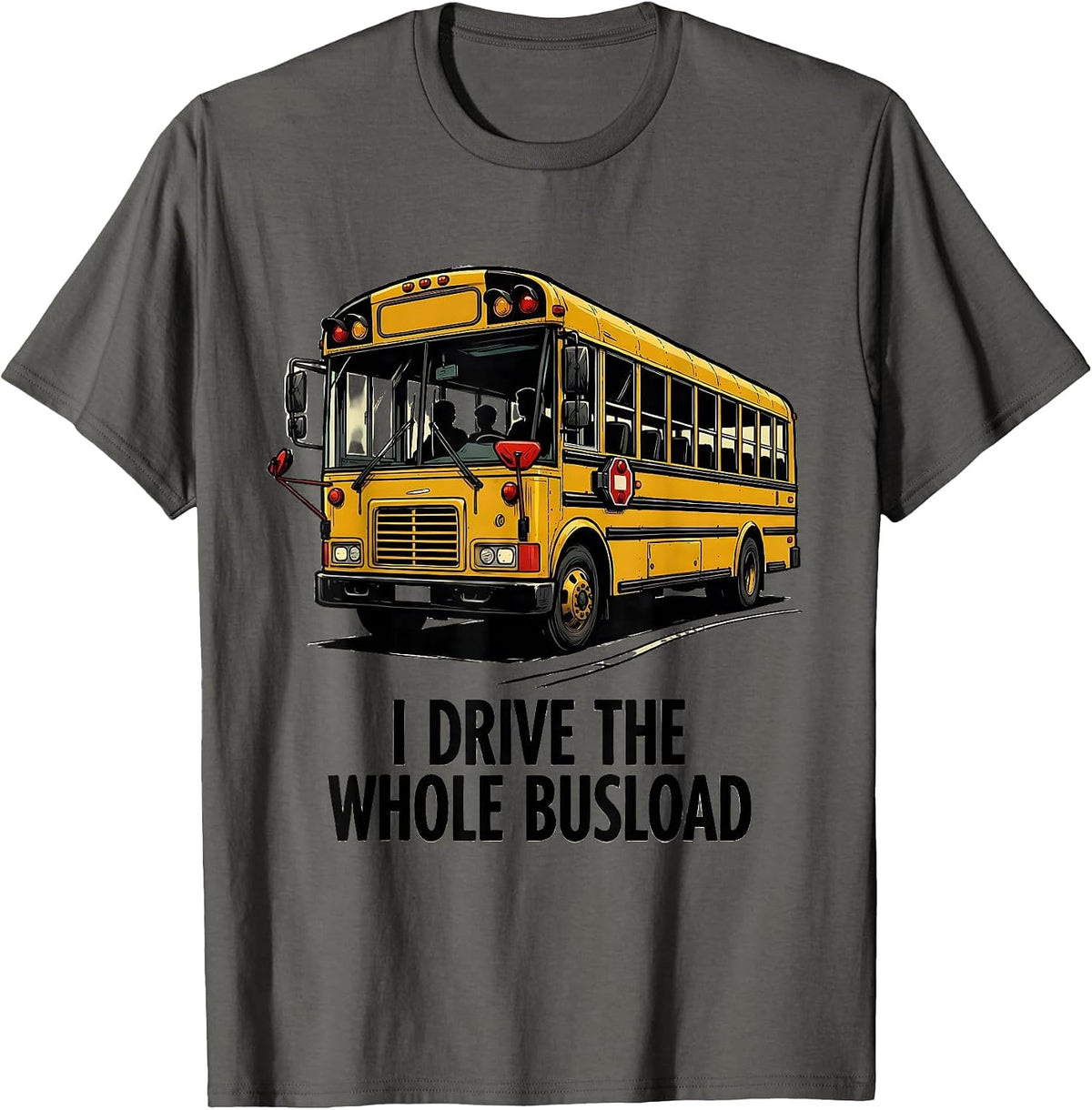 Men's I Drive The Whole Busload Funny School Bus Driver T-Shirt - Asphalt Grey