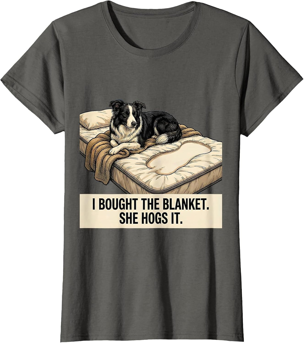 Women's I Bought The Blanket She Hogs It Funny Border Collie Dog T-Shirt - Asphalt Grey