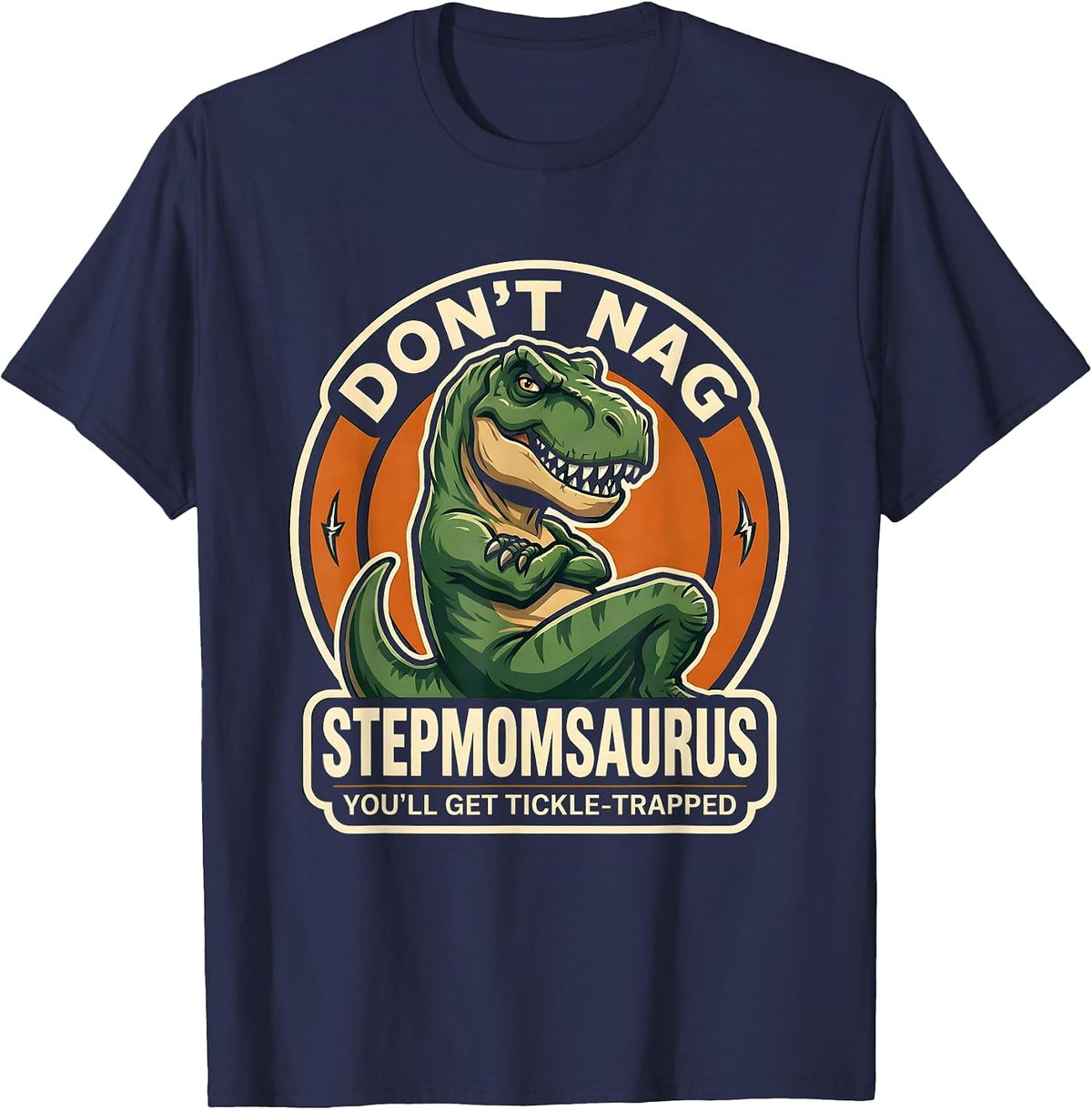 Don't Nag Stepmomsaurus, You'll Get Tickle-Trapped Stepmom T-Shirt - Navy Blue
