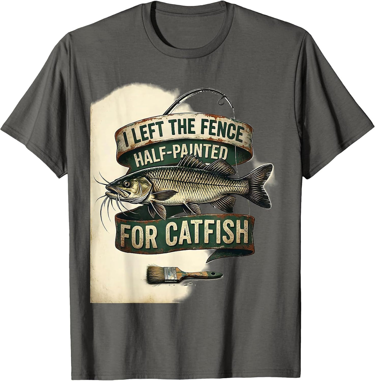 Men's I Left The Fence Half-Painted For Catfish Funny Dad T-Shirt - Asphalt Grey