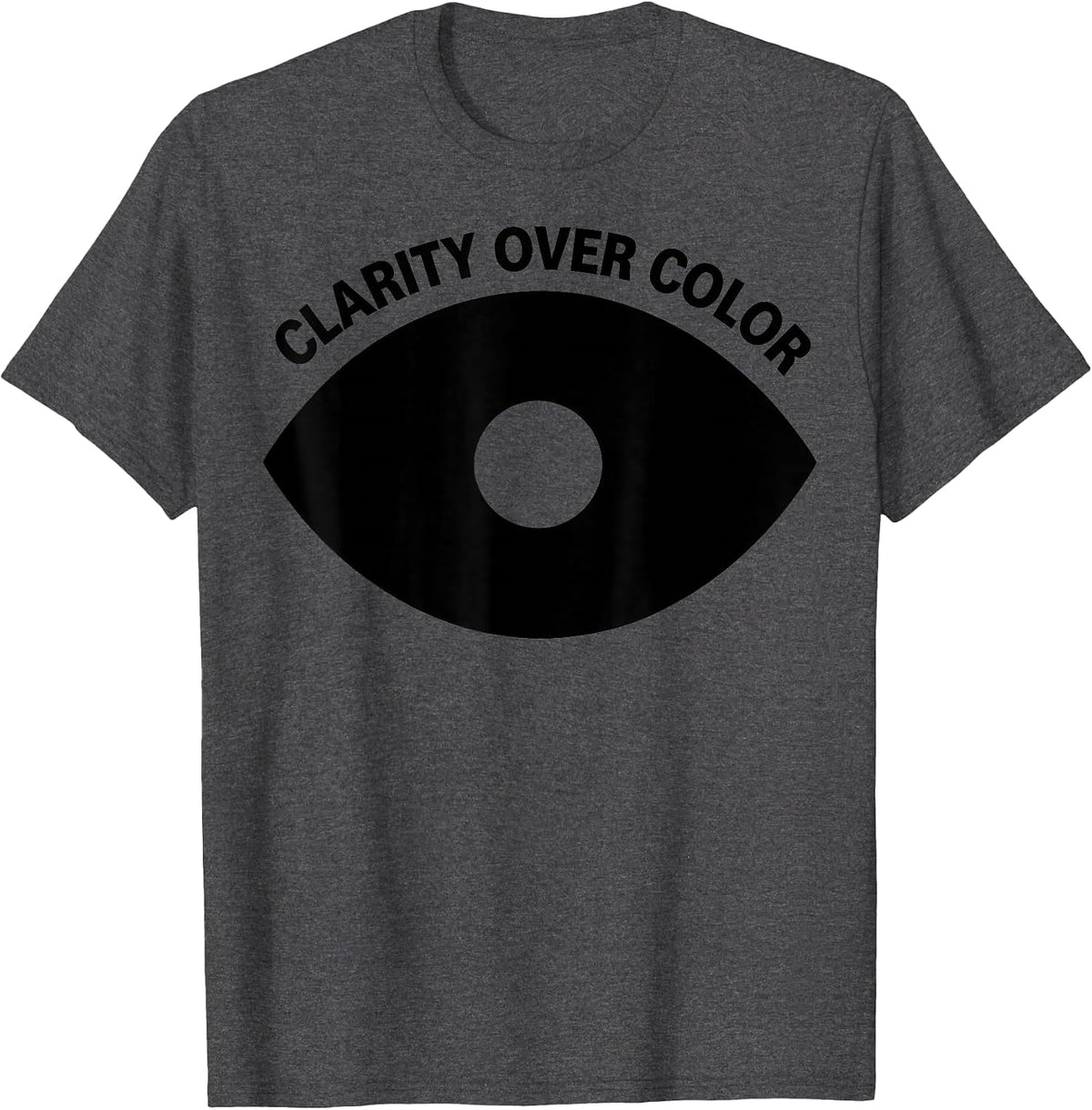 Clarity Over Color Black and White Graphic Design T-Shirt - Dark Heather Grey