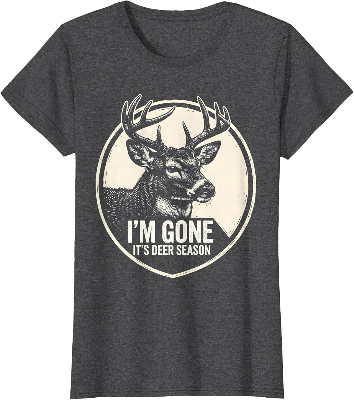 Women's I'm Gone—It's Deer Season Funny Hunting Dad Deer Camp T-Shirt - Dark Heather Grey