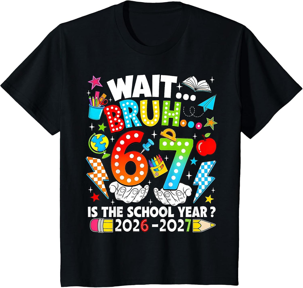 Wait Bruh 67 is The School Year 2026 2027 6 7 Back to School T-Shirt - Black