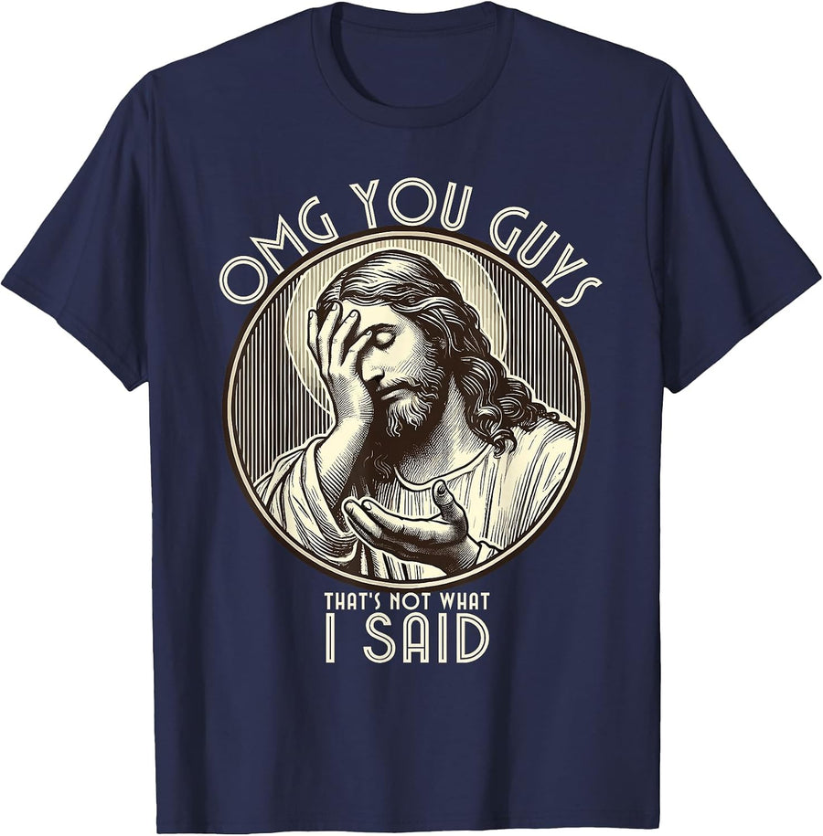OMG You Guys I Never Said that Shirt Funny Sarcastic Quote T-Shirt - Navy Blue
