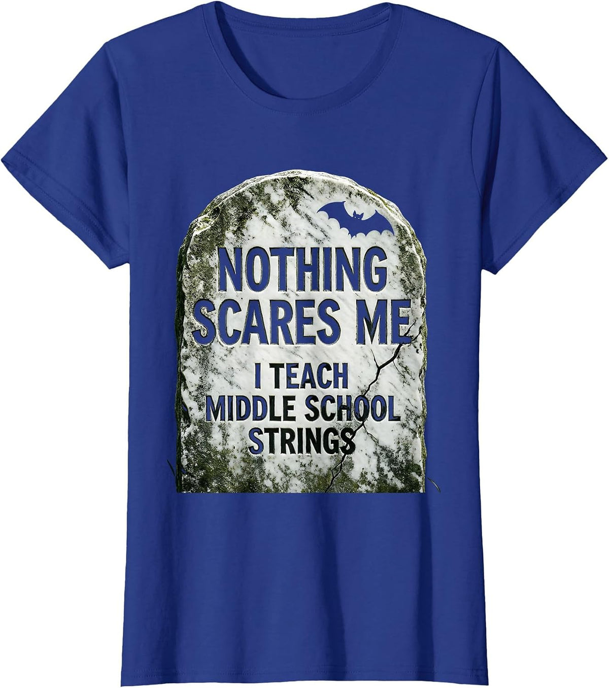 Women's Nothing Scares Me, I Teach Middle School Strings Funny T-Shirt - Royal Blue