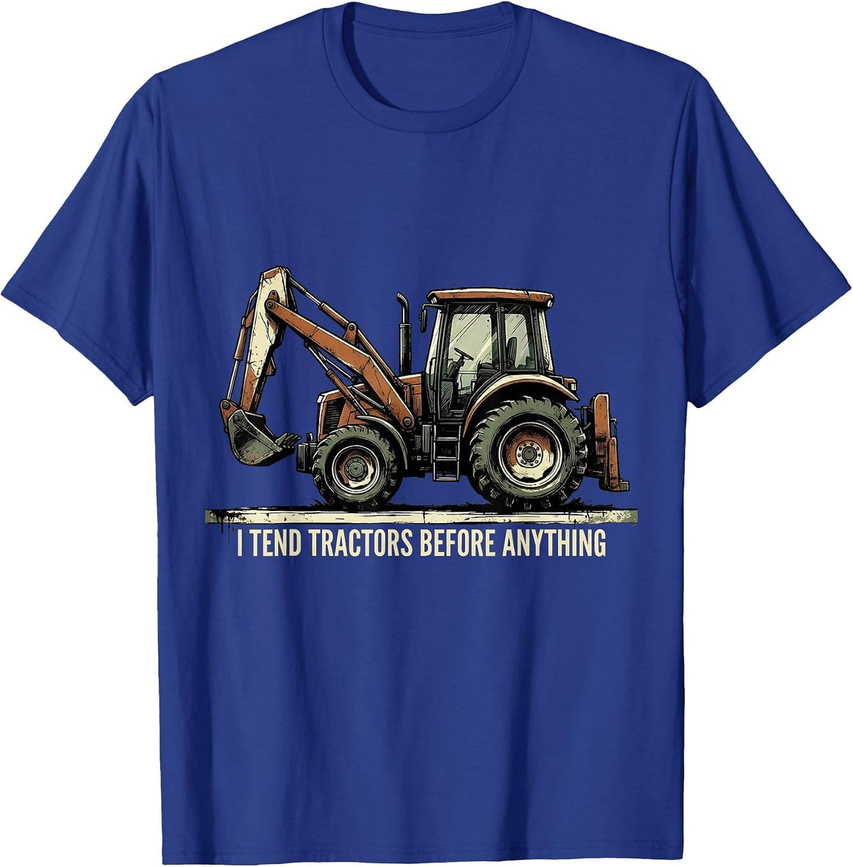 I Tend Tractors Before Anything Funny Farmer Tractor Owner T-Shirt - Royal Blue