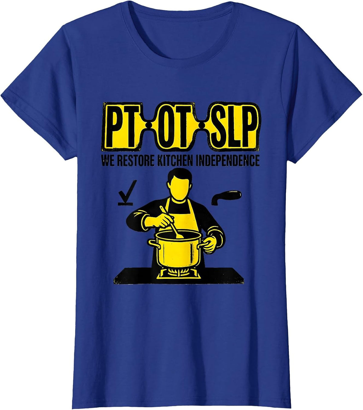 Women's PT OT SLP We Restore Kitchen Independence Physical Therapist T-Shirt - Royal Blue