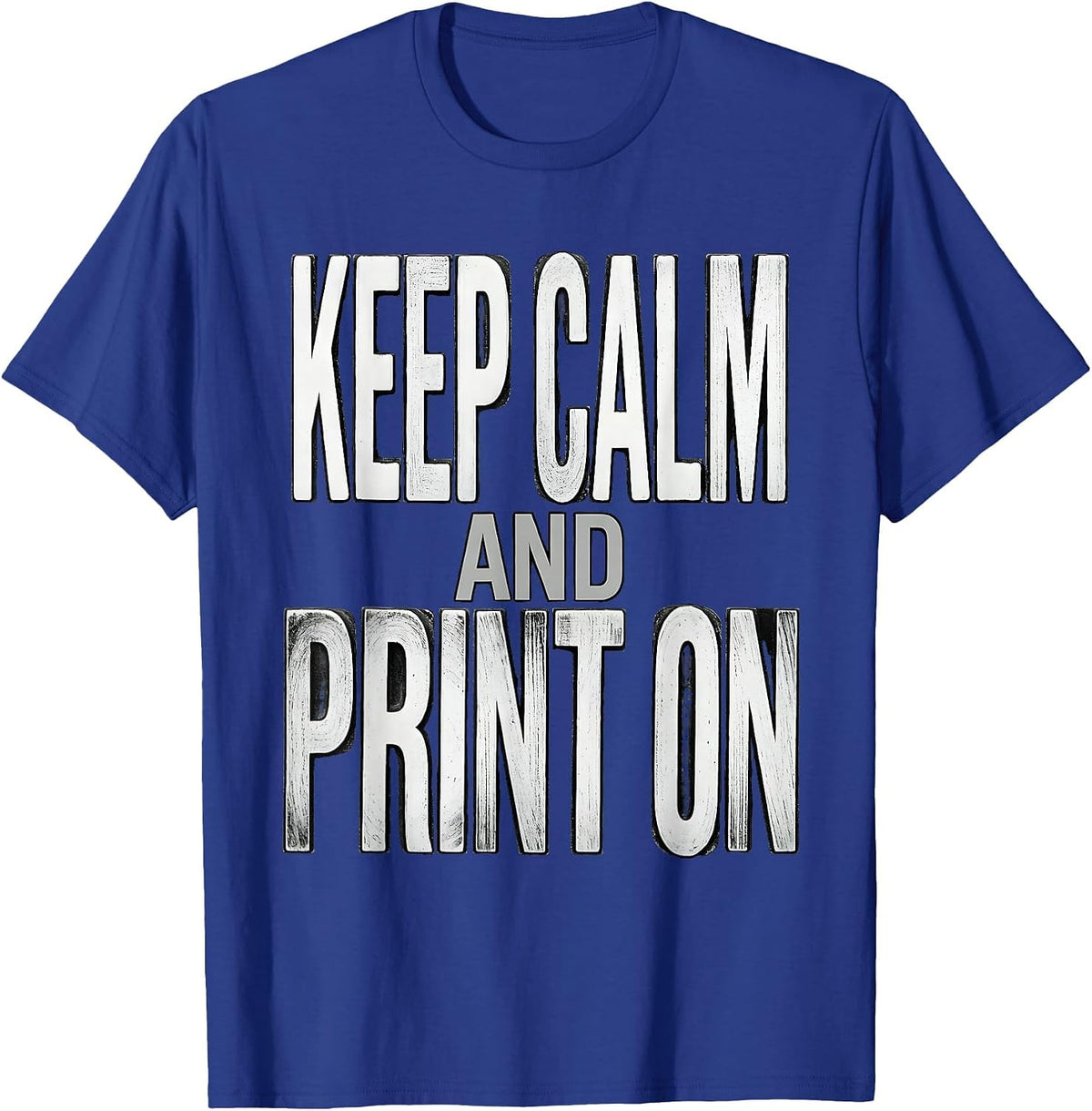 Keep Calm and Print On Graphic Designer Design T-Shirt - Royal Blue
