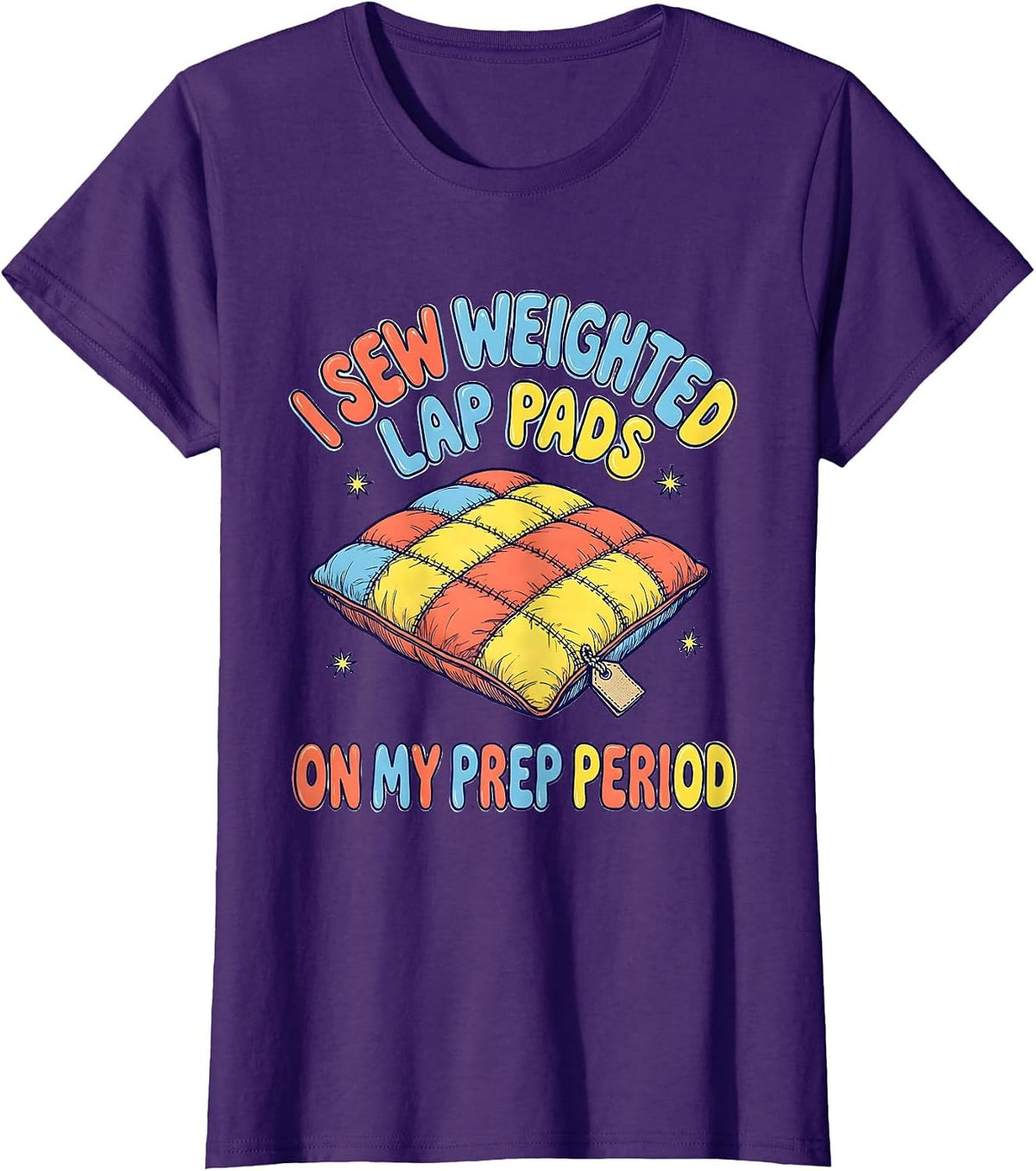 Women's I Sew Weighted Lap Pads On My Prep Period Special Education T-Shirt - Purple