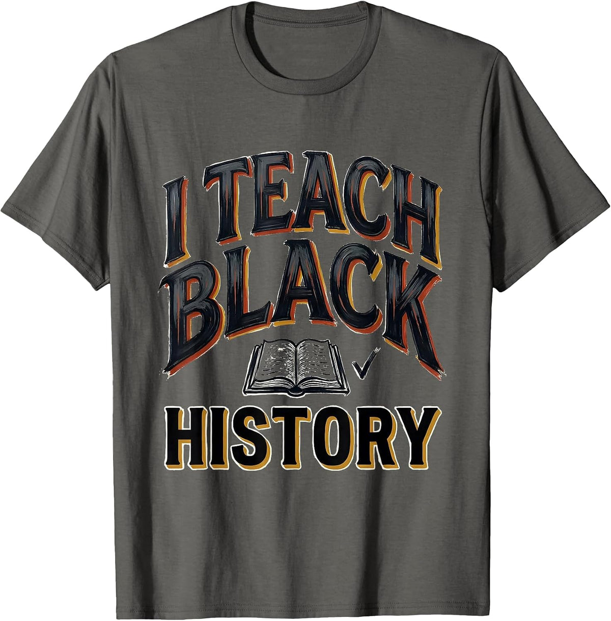 I Teach Black History Sign Painter Showcard Teacher Black T-Shirt - Asphalt Grey