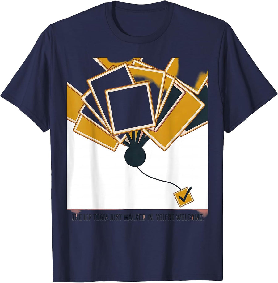 The IEP Team Just Walked In. You're Welcome Funny T-Shirt - Navy Blue