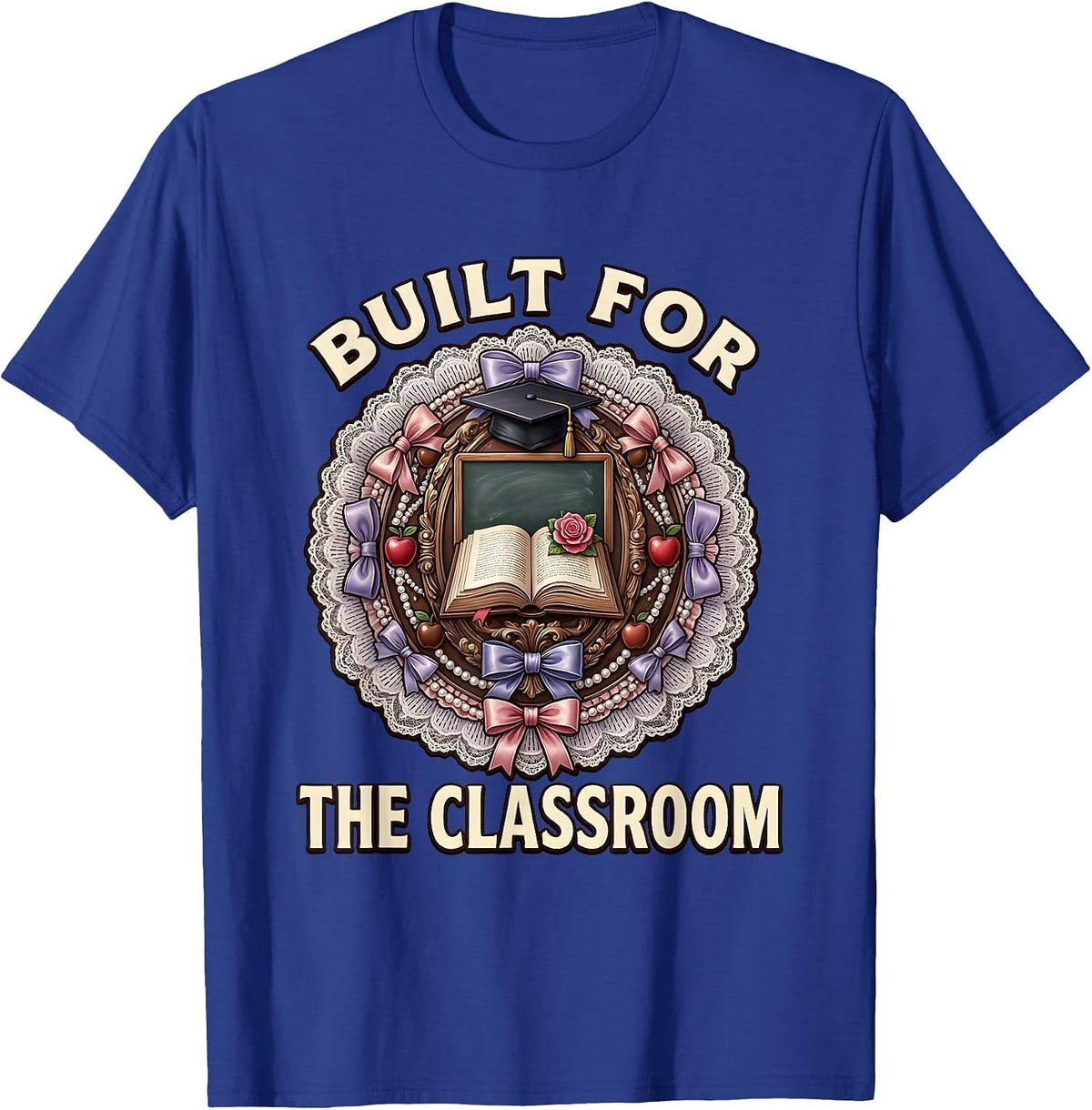 Built for the Classroom Teacher Design T-Shirt - Royal Blue