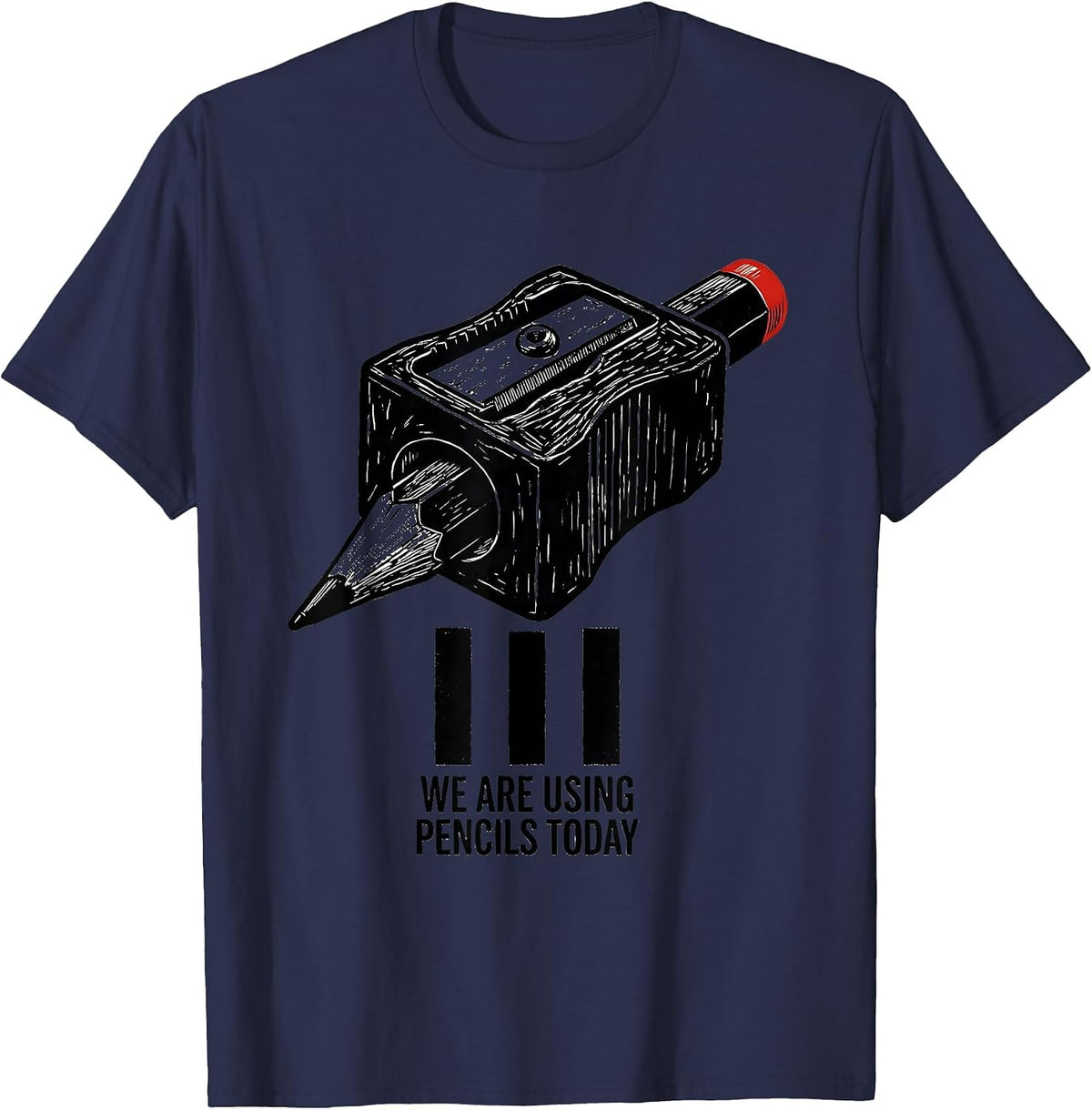 We Are Using Pencils Today Funny Sarcastic Teacher Humor T-Shirt - Navy Blue