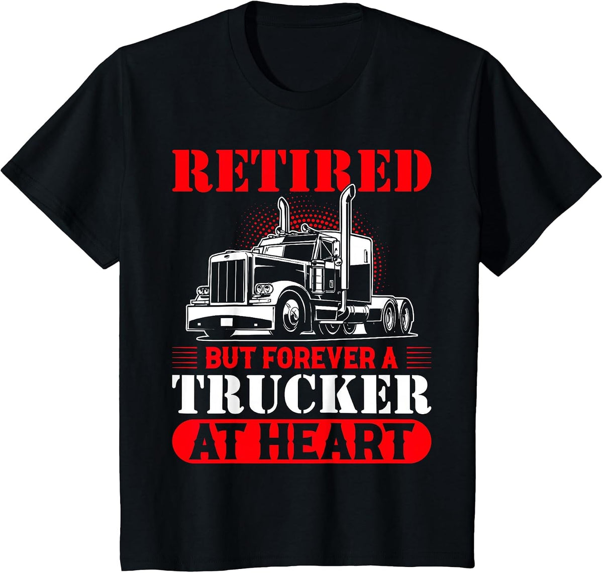 Retired But Forever A Trucker At Heart T-Shirt - Black
