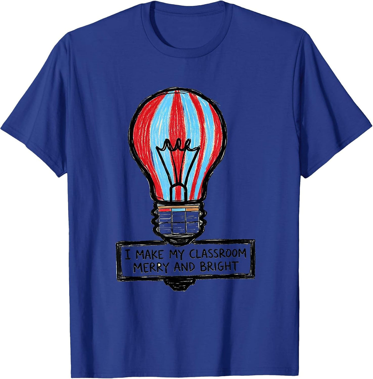 Men's I Make My Classroom Merry And Bright Naive Kidcore Teacher T-Shirt - Royal Blue