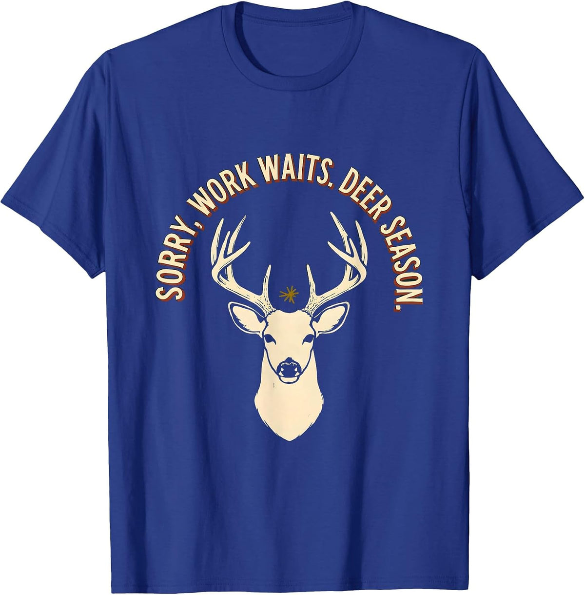 Men's Sorry, Work Waits. Deer Season Funny Hunter Dad Gift T-Shirt - Royal Blue