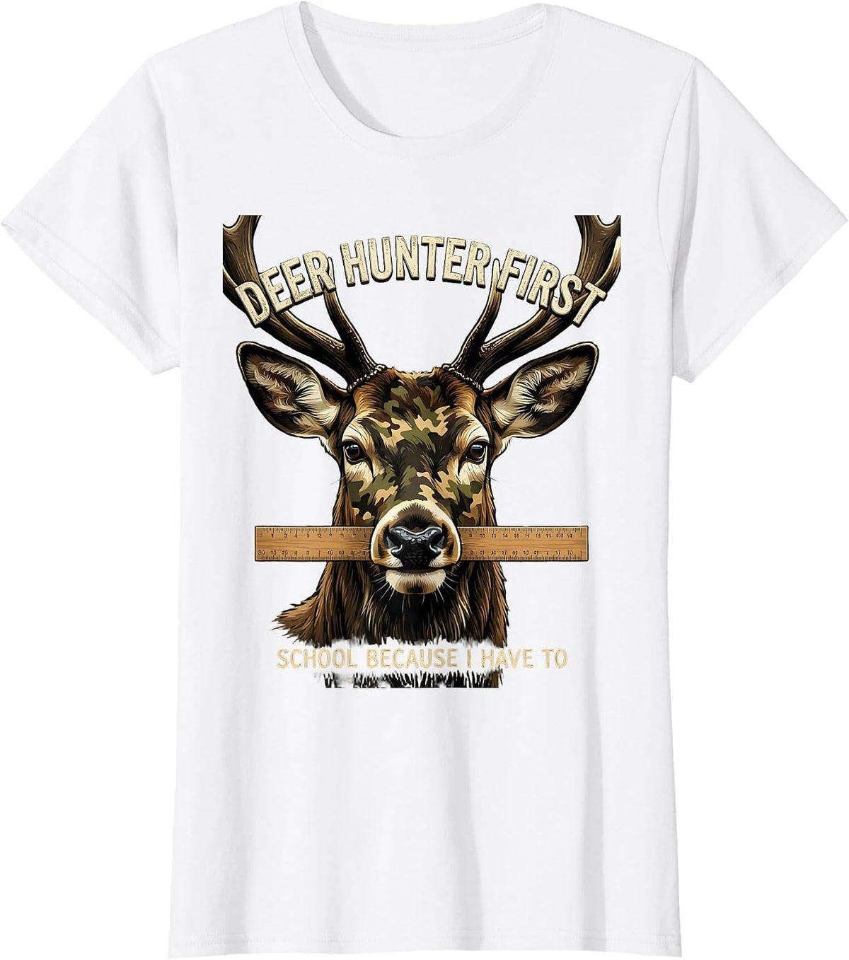 Deer Hunter First, School Because I Have To Funny T-Shirt - White