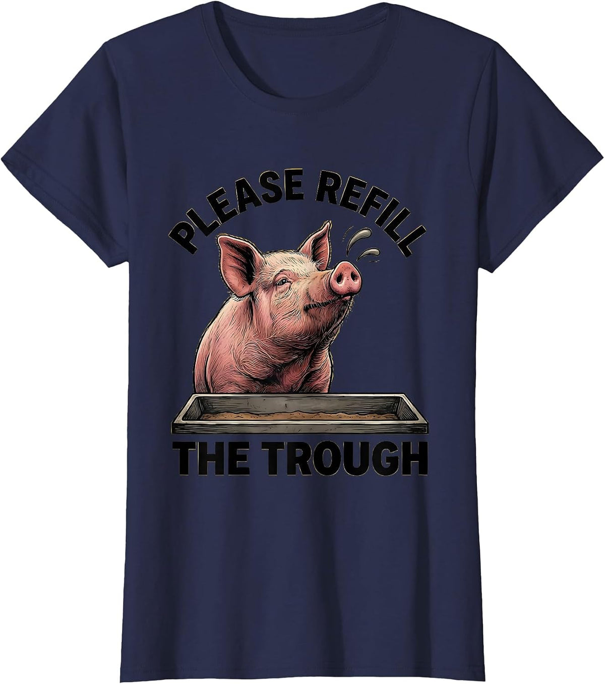 Women's Please Refill The Trough Funny Pig Lover Pet Owner Humor T-Shirt - Navy Blue