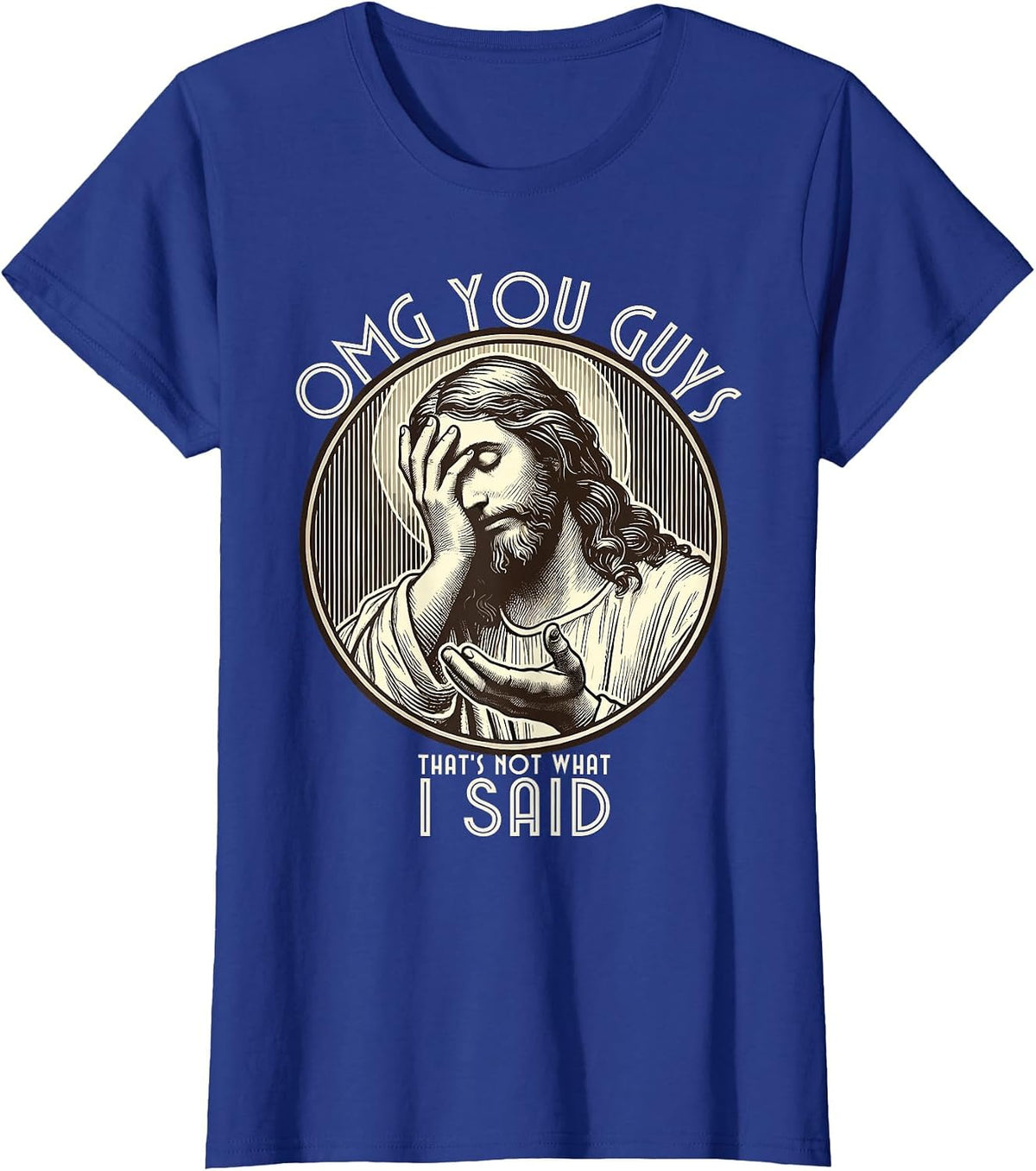 OMG You Guys I Never Said that Shirt Funny Sarcastic Quote T-Shirt - Royal Blue