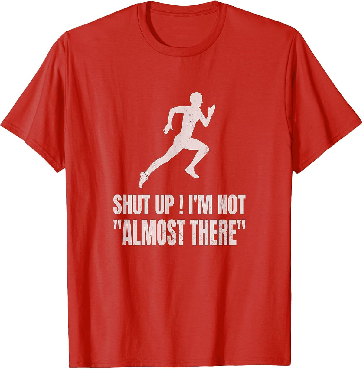 Funny Running Shirt Shut Up I'm Not Almost There Marathon Runner Tee T-Shirt - Red