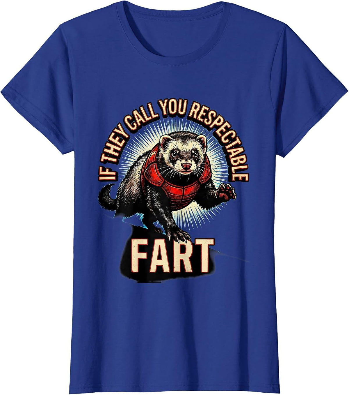 Women's If They Call You Respectable Fart Funny Ferret Meme Humor T-Shirt - Royal Blue