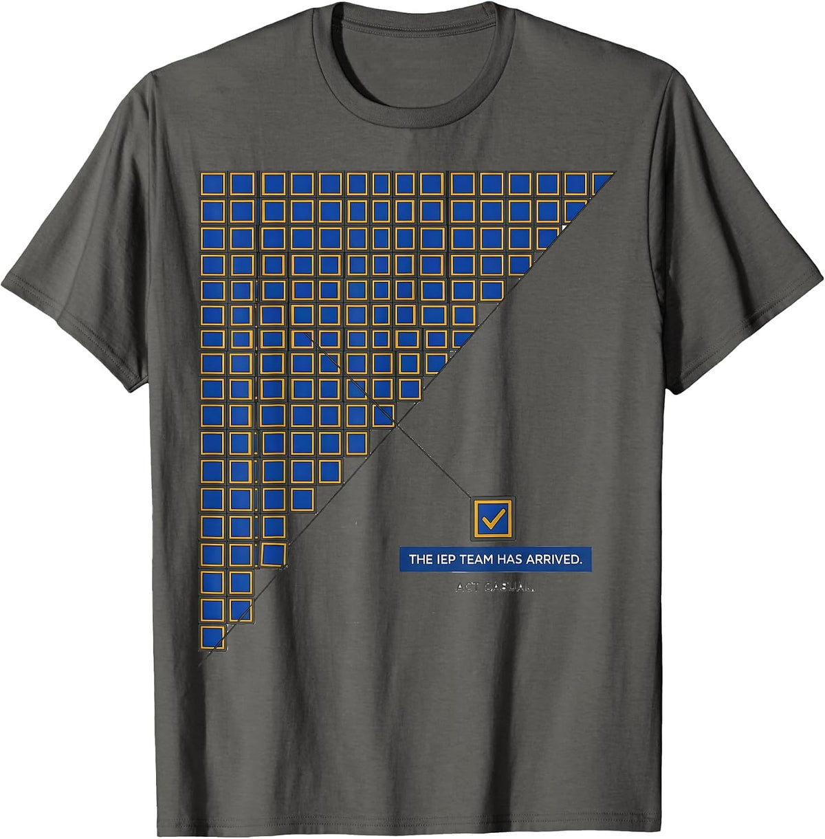 The IEP Team Has Arrived Act Casual Special Education T-Shirt - Asphalt Grey