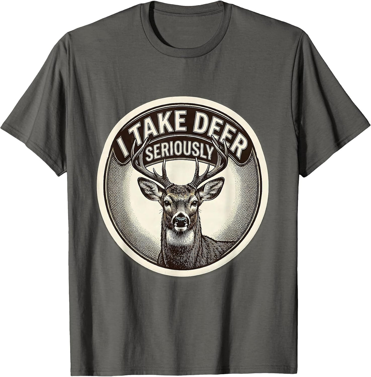 Men's I Take Deer Seriously Funny Deer Hunting Dad Humor T-Shirt - Asphalt Grey