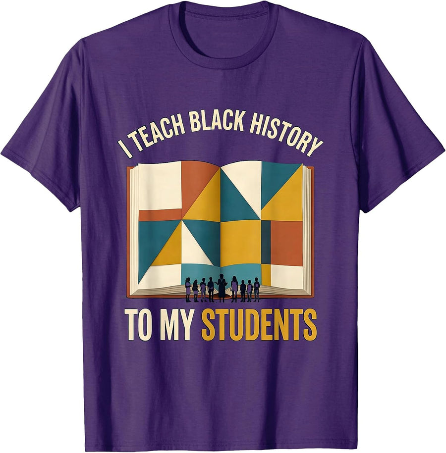 Men's I Teach Black History To My Students Educational Teacher T-Shirt - Purple