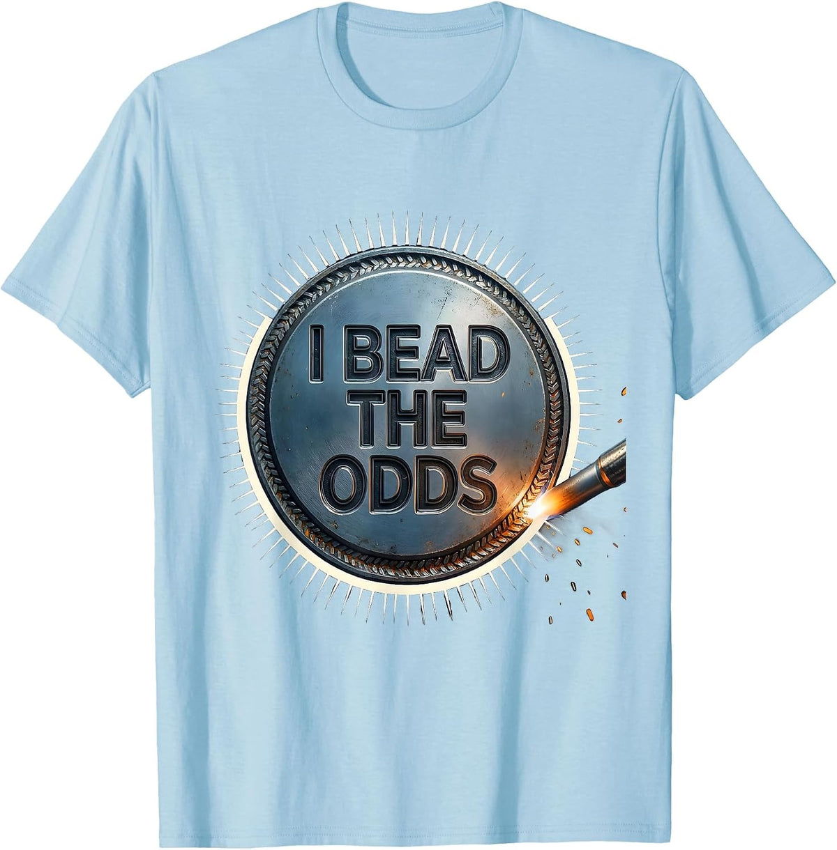 I Bead The Odds Funny Welder Trade Pride Humor Gift T-Shirt - Baby Blue